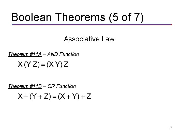 Boolean Theorems (5 of 7) Associative Law Theorem #11 A – AND Function Theorem