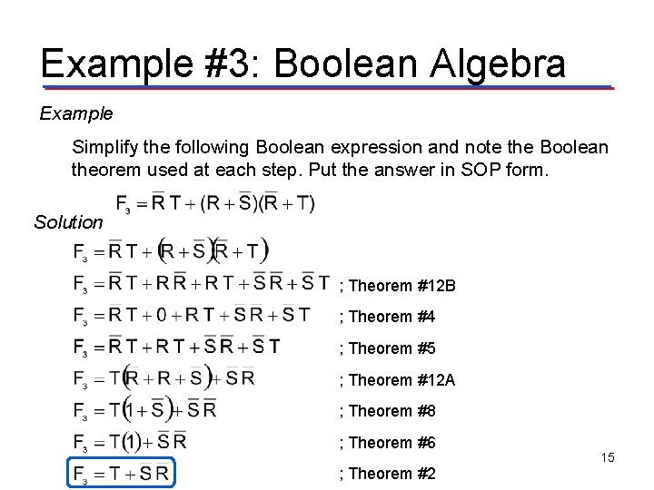 Example #3: Boolean Algebra Example Simplify the following Boolean expression and note the Boolean