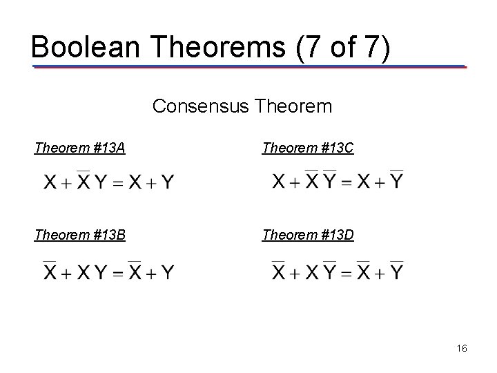 Boolean Theorems (7 of 7) Consensus Theorem #13 A Theorem #13 C Theorem #13 Boolean Theorems (7 of 7) Consensus Theorem #13 A Theorem #13 C Theorem #13