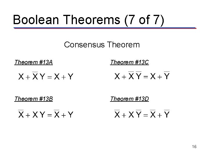 Boolean Theorems (7 of 7) Consensus Theorem #13 A Theorem #13 C Theorem #13