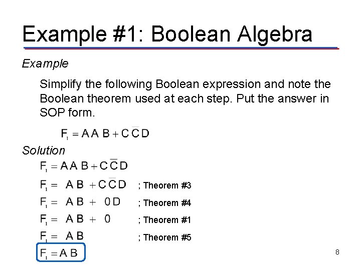 Example #1: Boolean Algebra Example Simplify the following Boolean expression and note the Boolean Example #1: Boolean Algebra Example Simplify the following Boolean expression and note the Boolean
