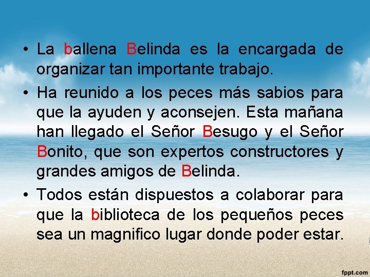  • La ballena Belinda es la encargada de organizar tan importante trabajo. •