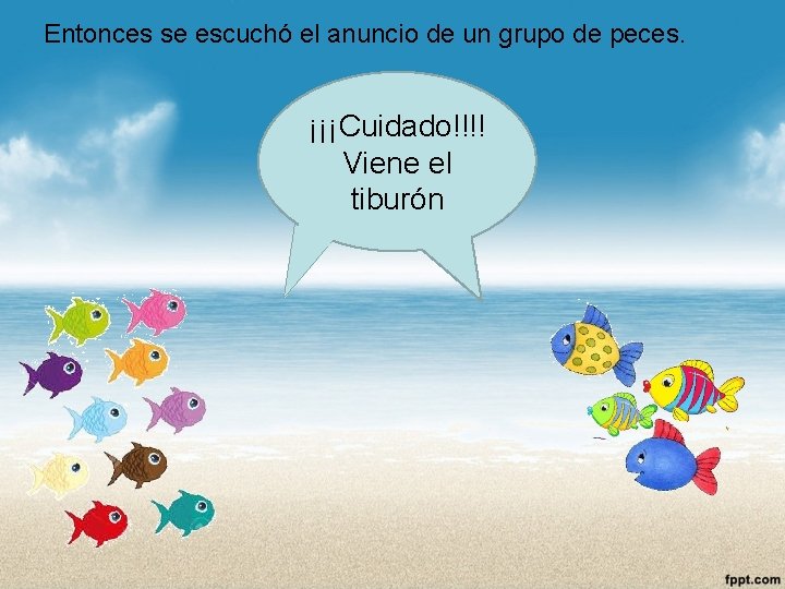 Entonces se escuchó el anuncio de un grupo de peces. ¡¡¡Cuidado!!!! Viene el tiburón