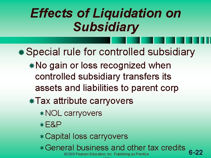 Effects of Liquidation on Subsidiary ® Special rule for controlled subsidiary No gain or