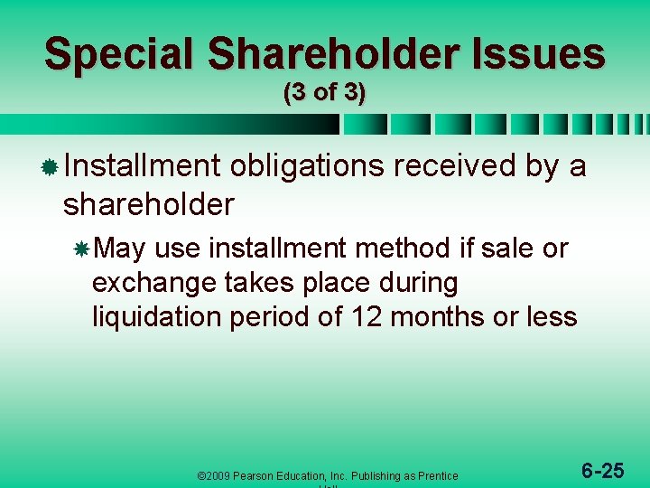 Special Shareholder Issues (3 of 3) ® Installment obligations received by a shareholder May