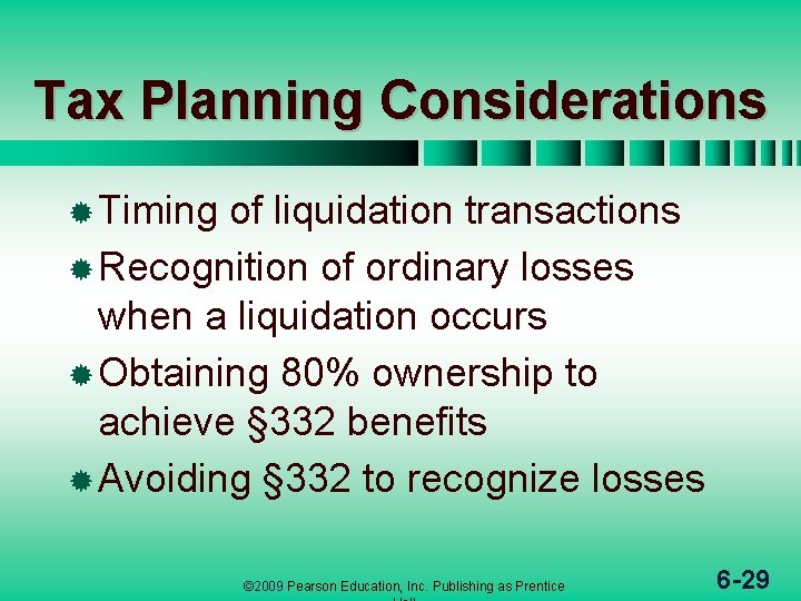 Tax Planning Considerations ® Timing of liquidation transactions ® Recognition of ordinary losses when