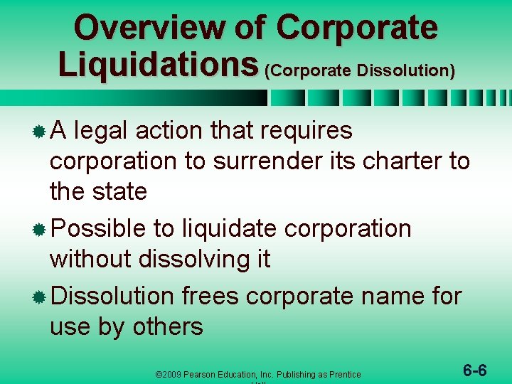 Overview of Corporate Liquidations (Corporate Dissolution) ®A legal action that requires corporation to surrender