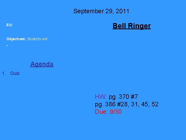 September 29, 2011 Bell Ringer EU: Objectives: Students will: • Agenda 1. Quiz HW: