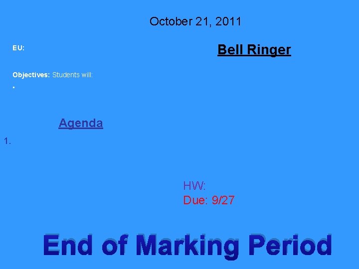 October 21, 2011 Bell Ringer EU: Objectives: Students will: • Agenda 1. HW: Due: