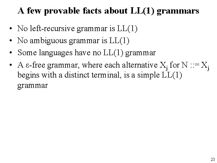 A few provable facts about LL(1) grammars • • No left-recursive grammar is LL(1)