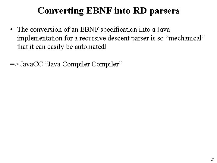 Converting EBNF into RD parsers • The conversion of an EBNF specification into a