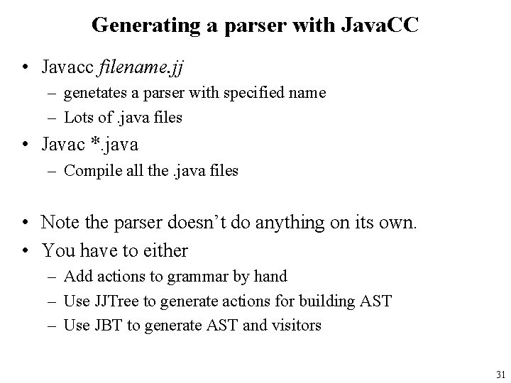 Generating a parser with Java. CC • Javacc filename. jj – genetates a parser