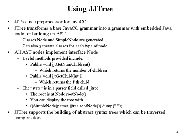 Using JJTree • JJTree is a preprocessor for Java. CC • JTree transforms a