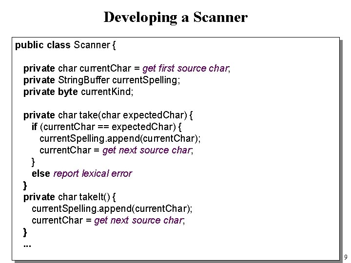 Developing a Scanner public class Scanner { private char current. Char = get first