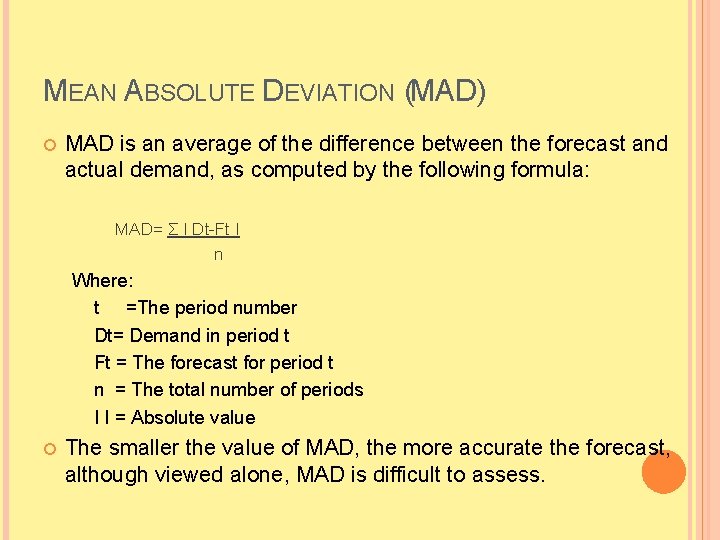 MEAN ABSOLUTE DEVIATION (MAD) MAD is an average of the difference between the forecast