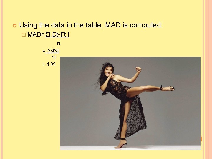  Using the data in the table, MAD is computed: � MAD=ΣI Dt-Ft I