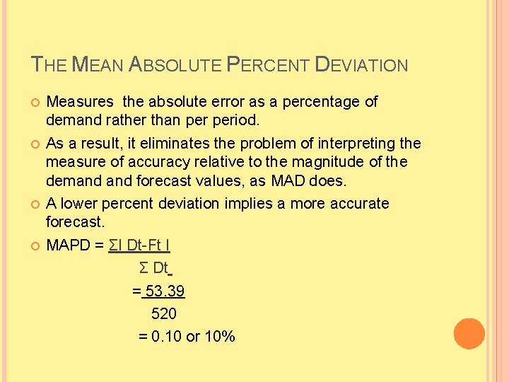 THE MEAN ABSOLUTE PERCENT DEVIATION Measures the absolute error as a percentage of demand