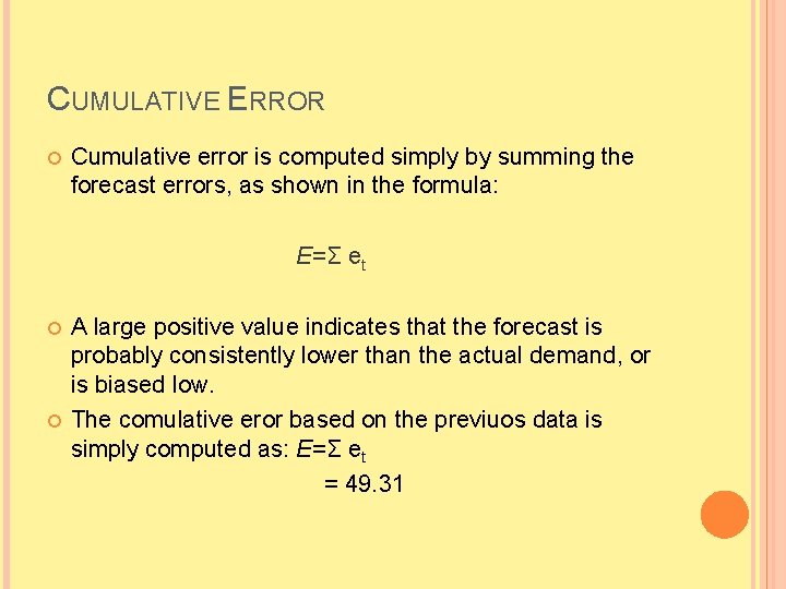 CUMULATIVE ERROR Cumulative error is computed simply by summing the forecast errors, as shown