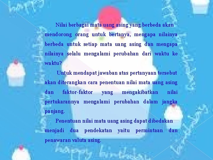 Nilai berbagai mata uang asing yang berbeda akan mendorong orang untuk bertanya, mengapa nilainya