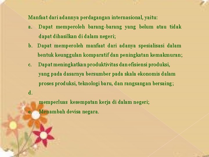 Manfaat dari adannya perdagangan internasional, yaitu: a. Dapat memperoleh barang-barang yang belum atau tidak