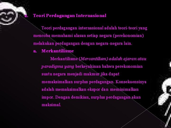 2. Teori Perdagangan Internasional Teori perdagangan internasional adalah teori-teori yang mencoba memahami alasan setiap