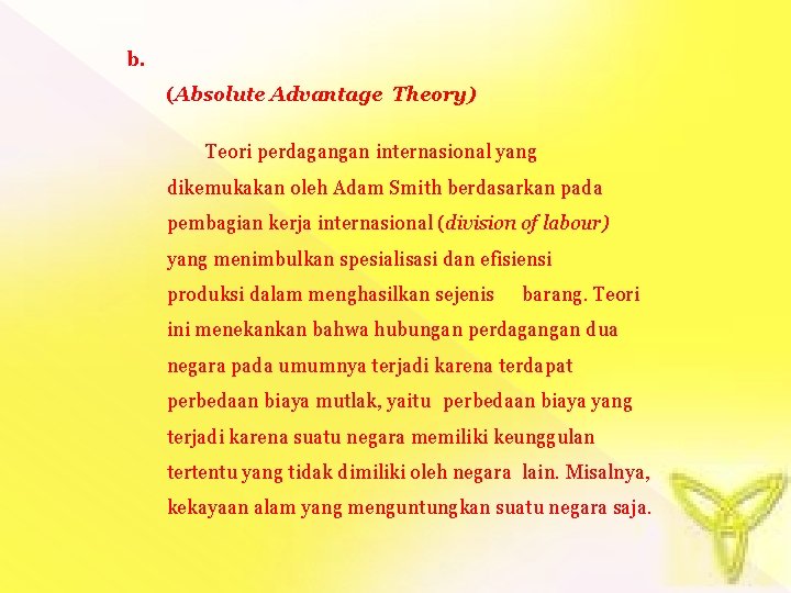 b. (Absolute Advantage Theory) Teori perdagangan internasional yang dikemukakan oleh Adam Smith berdasarkan pada