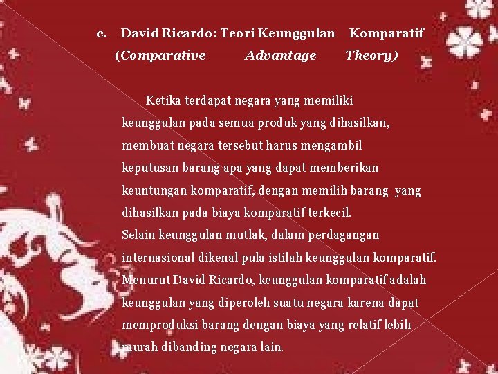 c. David Ricardo: Teori Keunggulan (Comparative Advantage Komparatif Theory) Ketika terdapat negara yang memiliki