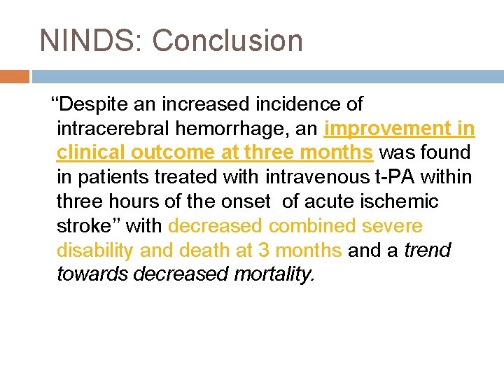 NINDS: Conclusion ‘‘Despite an increased incidence of intracerebral hemorrhage, an improvement in clinical outcome