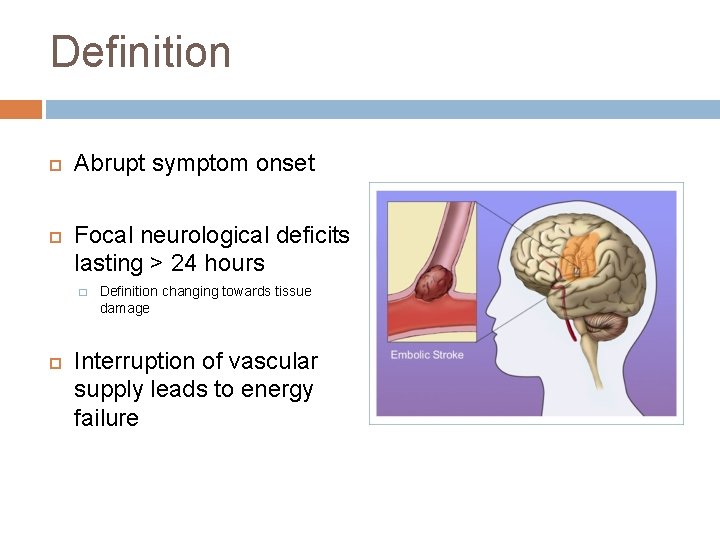 Definition Abrupt symptom onset Focal neurological deficits lasting > 24 hours � Definition changing