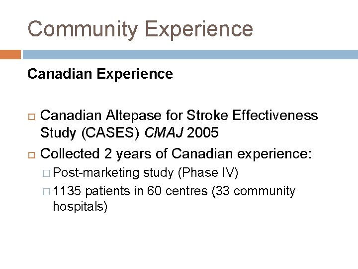 Community Experience Canadian Experience Canadian Altepase for Stroke Effectiveness Study (CASES) CMAJ 2005 Collected