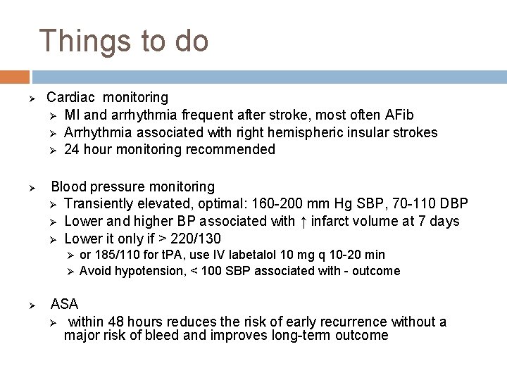 Things to do Ø Ø Cardiac monitoring Ø MI and arrhythmia frequent after stroke,