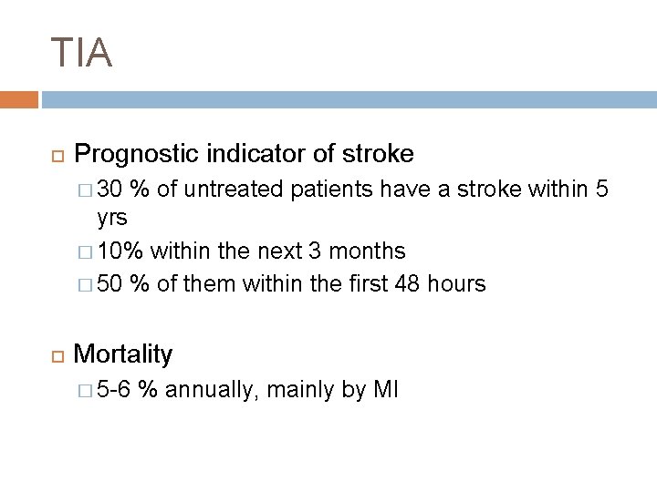 TIA Prognostic indicator of stroke � 30 % of untreated patients have a stroke