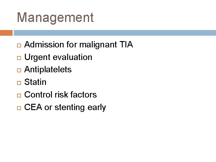 Management Admission for malignant TIA Urgent evaluation Antiplatelets Statin Control risk factors CEA or