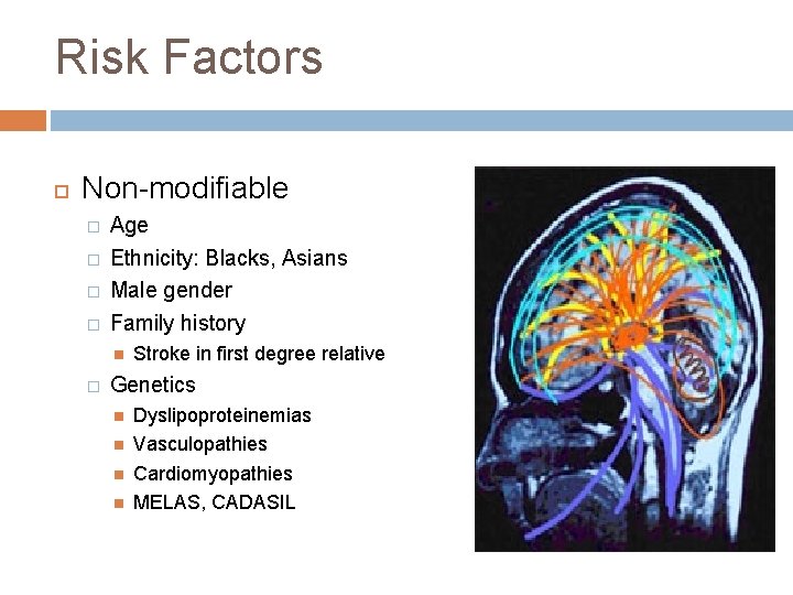 Risk Factors Non-modifiable � � Age Ethnicity: Blacks, Asians Male gender Family history �