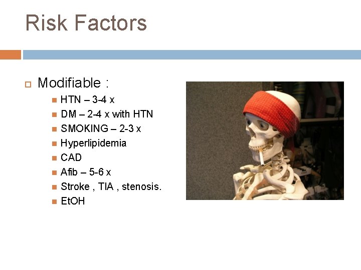 Risk Factors Modifiable : HTN – 3 -4 x DM – 2 -4 x