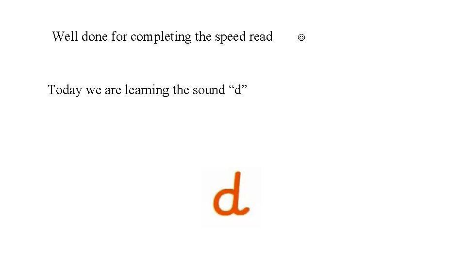 Well done for completing the speed read Today we are learning the sound “d”