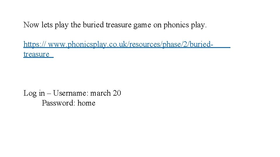 Now lets play the buried treasure game on phonics play. https: // www. phonicsplay.