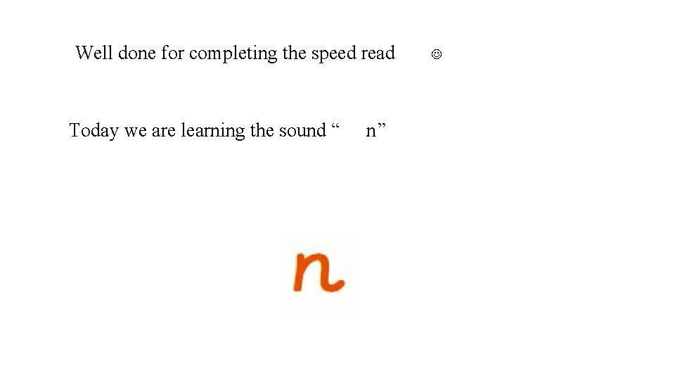 Well done for completing the speed read Today we are learning the sound “