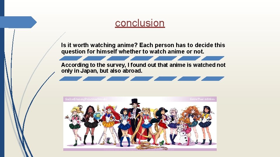 conclusion Is it worth watching anime? Each person has to decide this question for