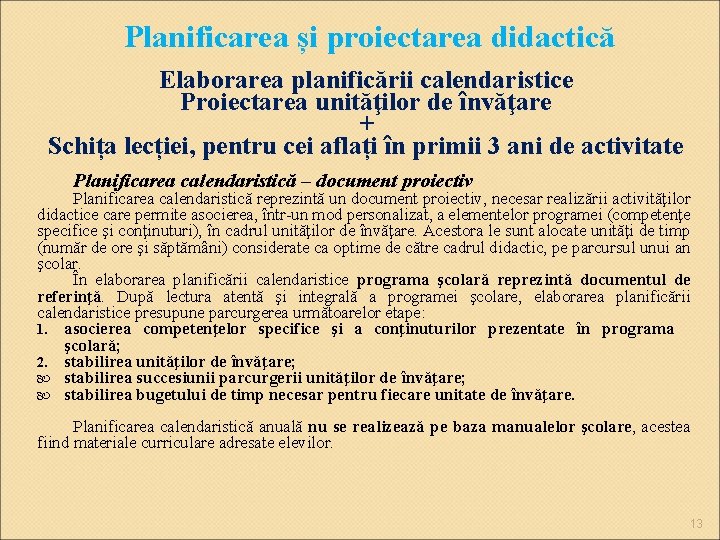 Planificarea și proiectarea didactică Elaborarea planificării calendaristice Proiectarea unităţilor de învăţare + Schița lecției,