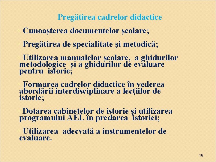 Pregătirea cadrelor didactice ◦ Cunoaşterea documentelor şcolare; ◦ Pregătirea de specialitate şi metodică; ◦