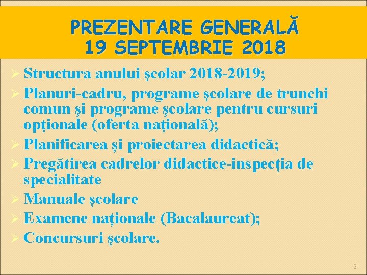 PREZENTARE GENERALĂ 19 SEPTEMBRIE 2018 Structura anului şcolar 2018 -2019; Planuri-cadru, programe şcolare de