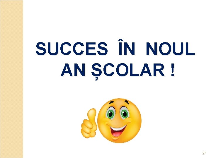 SUCCES ÎN NOUL AN ȘCOLAR ! 27 