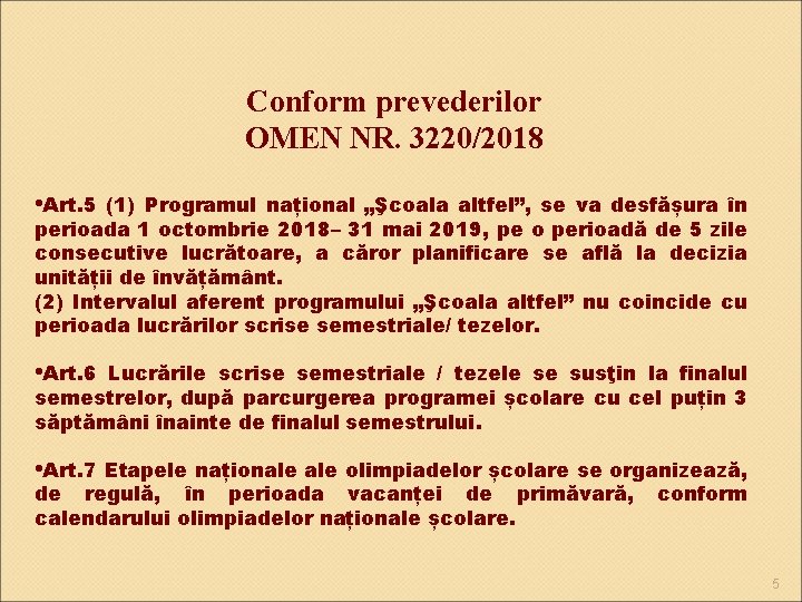 Conform prevederilor OMEN NR. 3220/2018 • Art. 5 (1) Programul național „Şcoala altfel”, se