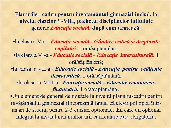 Planurile - cadru pentru învățământul gimnazial includ, la nivelul claselor V-VIII, pachetul disciplinelor intitulate