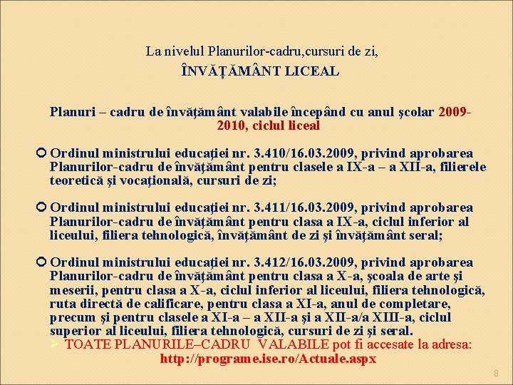 La nivelul Planurilor-cadru, cursuri de zi, ÎNVĂȚĂM NT LICEAL Planuri – cadru de învăţământ