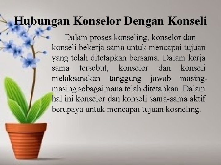 Hubungan Konselor Dengan Konseli Dalam proses konseling, konselor dan konseli bekerja sama untuk mencapai