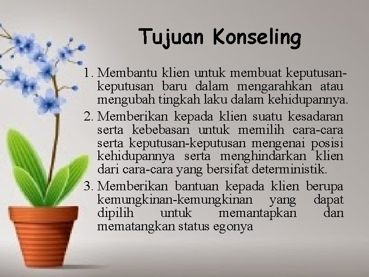 Tujuan Konseling 1. Membantu klien untuk membuat keputusan baru dalam mengarahkan atau mengubah tingkah