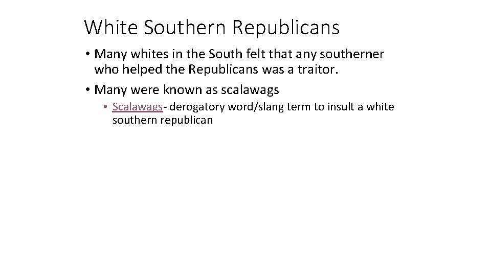 White Southern Republicans • Many whites in the South felt that any southerner who