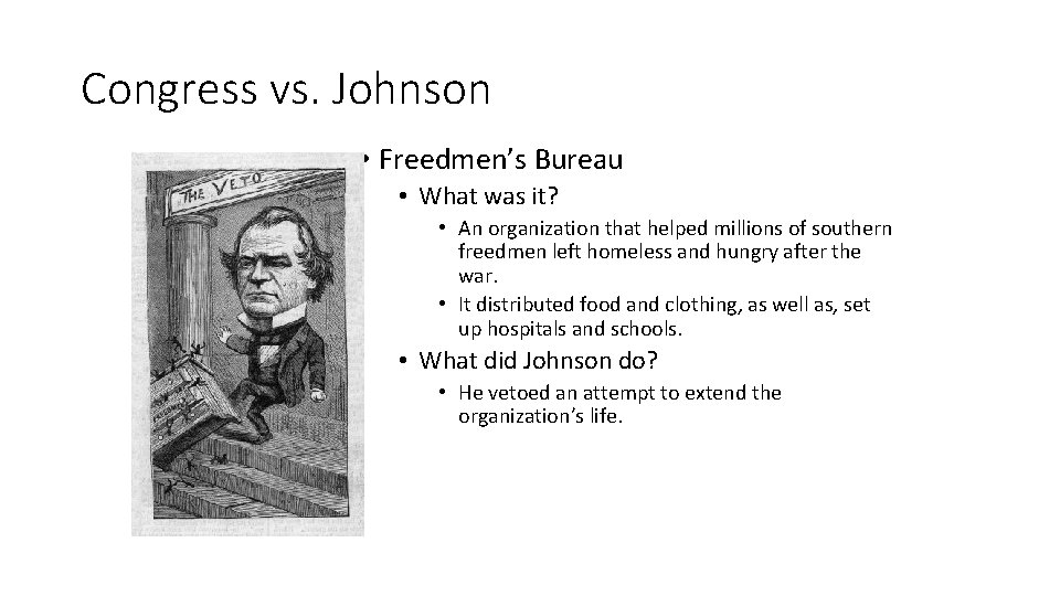 Congress vs. Johnson • Freedmen’s Bureau • What was it? • An organization that